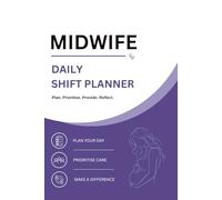 Midwife's Daily Shift Planner: A Complete Shift-by-Shift Organiser for NHS Midwives - Birth Tracking, Handover Notes, NMC Revalidation Log and Self-Care | 130 Pages