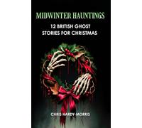 Midwinter Hauntings: 12 British Ghost Stories For Christmas