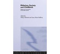 Midwives, Society and Childbirth: Debates and Controversies in the Modern Period (Routledge Studies in the Social History of Medicine)