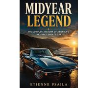 Midyear Legend: The Complete History of America's 1963-1967 Sports Car