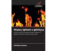 Między iǧtihād a ǧāhiliyya: Die sozi-politische Fragmentierung von Religion in Ägypten anhand der Analysen Sayyid Qutbs