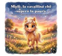 Miele, la cavallina che superò la paura: Un tenero viaggio alla scoperta del proprio coraggio