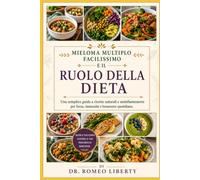 MIELOMA MULTIPLO FACILISSIMO E IL RUOLO DELLA DIETA: Una semplice guida a ricette naturali e antinfiammatorie per forza, immunità e benessere quotidiano.