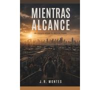 Mientras alcance: Un ensayo sobre la pobreza, el trabajo y la fe en el México que no alcanza