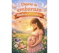 Mientras creces en mi: Diario de una espera luminosa
