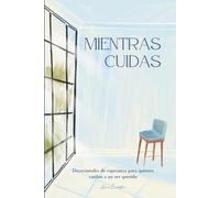 Mientras Cuidas: Devocionales de esperanza para quienes cuidan a un ser querido