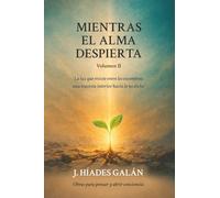 MIENTRAS EL ALMA DESPIERTA Volumen II: La luz que resiste entre los escombros: una travesía interior hacia lo no dicho.