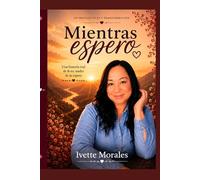 Mientras espero: Una historia real de fe en medio de la espera.