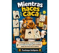 Mientras haces caca: Criminogramas, enigmas ocultos y acertijos de lógica para resolver antes de tirar de la cadena