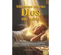 Mientras sueño Dios me habla: Sueños y mensajes de Dios que transforman el dolor en fe y renacimiento