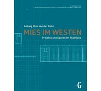 Mies im Westen: Ludwig Mies van der Rohe - Projekte und Spuren im Rheinland