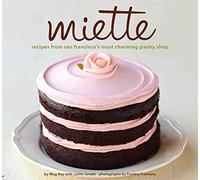 Miette Bakery Cookbook: Recipes from San Francisco's Most Charming Pastry Shop
