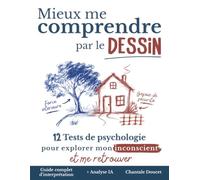 Mieux me comprendre par le dessin: 12 tests de psychologie pour explorer mon inconscient et me retrouver