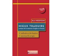Mieux traduire - Pratique de la traduction d'anglais en français: Méthode en 28 chapitres. Exercices & corrigés: Pratique de la traduction de l'anglais au français