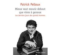 Mieux vaut mourir debout que vivre à genoux (02): Les derniers jours des grands hommes
