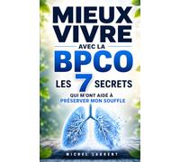 Mieux Vivre avec la BPCO: Les 7 Secrets qui m’ont Aidé à Préserver mon Souffle et Rester Actif Malgré la Maladie
