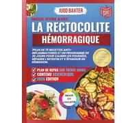 Mieux Vivre avec la Rectocolite Hémorragique: Plus de 75 Recettes Anti-Inflammatoires et un Programme de 30 Jours pour Calmer les Poussées, Réparer ... (The Bowel Health & Recovery Series)