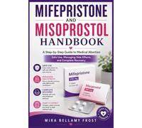 Mifepristone and Misoprostol Handbook: A Step-by-Step Guide to Medical Abortion Safe Use, Managing Side Effects, and Complete Recovery
