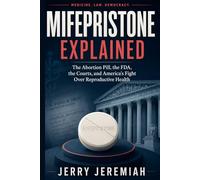 Mifepristone Explained: The Abortion Pill, the FDA, the Courts, and America's Fight Over Reproductive Health