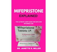 MIFEPRISTONE EXPLAINED: The Ultimate User Guide for Safe and Informed Use