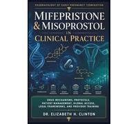 Mifepristone & Misoprostol in Clinical Practice: Drug Mechanisms, Protocols, Patient Management, Global Access, Legal Frameworks, and Provider Training