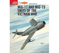 MiG-17 and MiG-19 Units of the Vietnam War: No. 25 (Combat Aircraft)