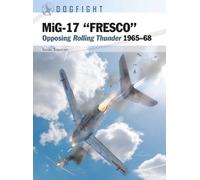 MiG-17 “FRESCO” : Opposing Rolling Thunder 1965-68