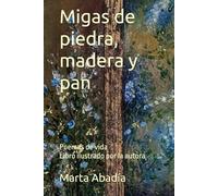 Migas de piedra, madera y pan: Poemas de vida. Libro ilustrado por la autora