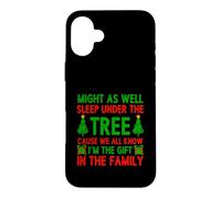 Might As Well Sleep Under The Tree I'm The Gift In Family Case for iPhone 16 Plus