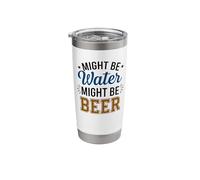 Might Be Water Might Be Beer Funny Beer Lovers Drinkers Stainless Steel Insulated Tumbler