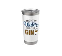Might Be Water Might Be Gin Funny Gin Lovers Drinks Drinking Stainless Steel Insulated Tumbler