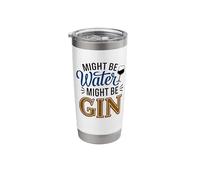 Might Be Water Might Be Gin Funny Gin Lovers Drinks Drinking Stainless Steel Insulated Tumbler