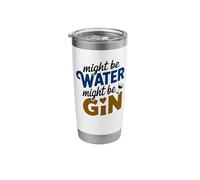 Might Be Water Might Be Gin Funny Gin Lovers Drinks Drinking Stainless Steel Insulated Tumbler