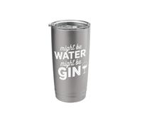 Might Be Water Might Be Gin Funny Gin Lovers Drinks Drinking Stainless Steel Insulated Tumbler
