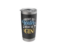 Might Be Water Might Be Gin Funny Gin Lovers Drinks Drinking Stainless Steel Insulated Tumbler