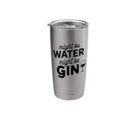 Might Be Water Might Be Gin Funny Gin Lovers Drinks Drinking Stainless Steel Insulated Tumbler