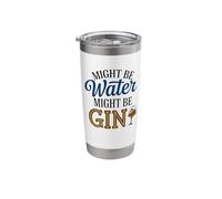 Might Be Water Might Be Gin Funny Gin Lovers Drinks Drinking Stainless Steel Insulated Tumbler