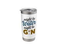 Might Be Water Might Be Gin Funny Gin Lovers Drinks Drinking Stainless Steel Insulated Tumbler
