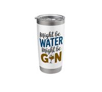 Might Be Water Might Be Gin Funny Gin Lovers Drinks Drinking Stainless Steel Insulated Tumbler