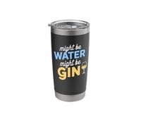 Might Be Water Might Be Gin Funny Gin Lovers Drinks Drinking Stainless Steel Insulated Tumbler