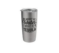 Might Be Water Might Be Tequila Funny Tequila Lovers Drinker Stainless Steel Insulated Tumbler