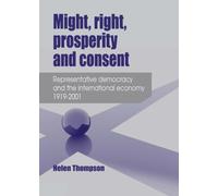 Might, Right, Prosperity and Consent : Representative Democracy and the International Economy 1919-2001