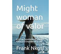 Might woman of valor: A 30 Day Devotional for Women Called and Empowered by God