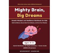 Mighty Brain, Big Dreams - Growth Mindset and Resilience Workbook for Kids Ages 9-12: 40 Activities to Build Confidence, Bounce Back from Setbacks, and Grow from Mistakes (ADHD & All Learners)