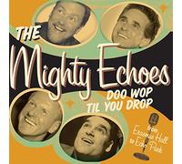 Mighty Echoes - Doo Wop Till You Drop
