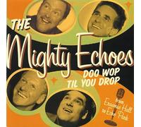 Mighty Echoes - Doo Wop Till You Drop
