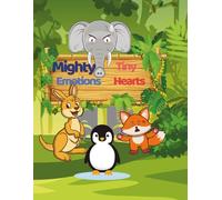 Mighty Emotions, Tiny Hearts: Stories and Activities to Nurture Emotional Intelligence