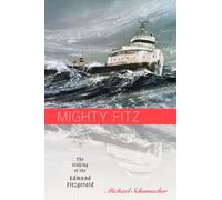 Mighty Fitz: The Sinking of the Edmund Fitzgerald (A Fesler-Lampert Minnesota Heritage Book)