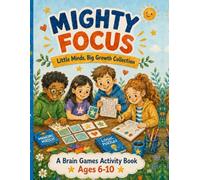 Mighty Focus: Brain Games & Puzzle Fun: A Brain Games Activity Book for Ages 6 to 10 (Little Minds, Big Growth Collection)