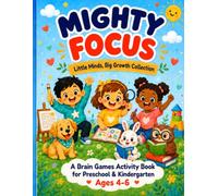 Mighty Focus: Little Brain Games: An Activity Book for Focus, Memory, and Problem-Solving Ages 4 to 6 (Little Minds, Big Growth Collection)